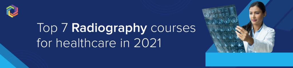 Top 7 Radiography courses for healthcare in 2021