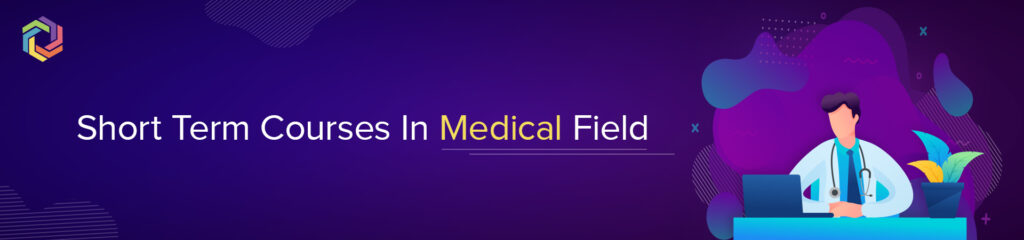 A Complete Guide On Short Term Courses In Medical Field